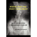 Where Does the Fight Come From? How I Survived Childhood Cancer - Paperback