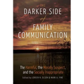 The Darker Side of Family Communication: The Harmful, the Morally Suspect, and the Socially Inappropriate - Paperback