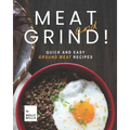Meat and Grind!: Quick and Easy Ground Meat Recipes - Paperback