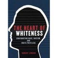 The Heart of Whiteness: Confronting Race, Racism and White Privilege - Paperback