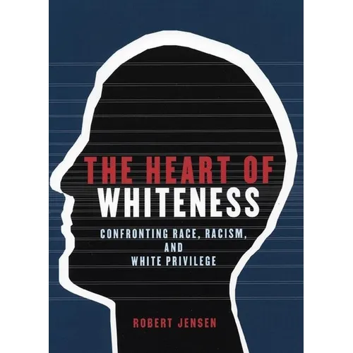 The Heart of Whiteness: Confronting Race, Racism and White Privilege - Paperback