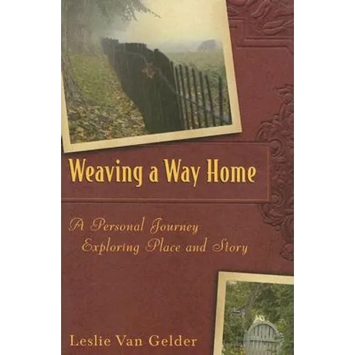 Weaving a Way Home: A Personal Journey Exploring Place and Story - Hardcover