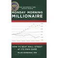 Monday Morning Millionaire: How to Beat Wall Street at Its Own Game - Hardcover
