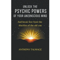 Unlock The Psychic Powers Of Your Unconsious Mind - Paperback