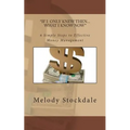 If I only knew then... What I know now: 6 Simple Steps to Effective Money Management - Paperback