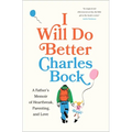 I Will Do Better: A Father's Memoir of Heartbreak, Parenting, and Love - Hardcover