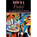 Agile is a Mindset: A Foundational Guide to Agile - Paperback