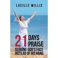 21 Days of Praise: Seeking God's Face Instead of His Hand - Paperback