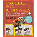 Ukulele for Beginners: How to Play Ukulele in Easy-To-Follow Steps - Paperback