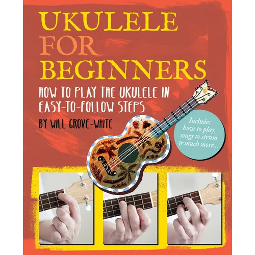 Ukulele for Beginners: How to Play Ukulele in Easy-To-Follow Steps - Paperback