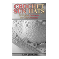 Crochet Sun Hats: 15 Stylish Patterns For This Summer: (Crochet Patterns, Crochet Stitches) - Paperback
