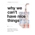 Why We Can't Have Nice Things: Social Media's Influence on Fashion, Ethics, and Property - Paperback