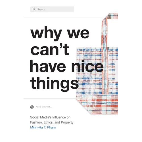 Why We Can't Have Nice Things: Social Media's Influence on Fashion, Ethics, and Property - Paperback