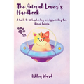 The Animal Lover's Handbook: A Guide to Understanding and Appreciating Our Animal Friends - Paperback