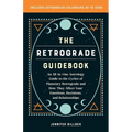 The Retrograde Guidebook: An All-In-One Astrology Guide to the Cycles of Planetary Retrograde and How They Affect Your Emotions, Decisions, and Relati - Paperback