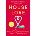 House Love: A Joyful Guide to Cleaning, Organizing, and Loving the Home You're in - Hardcover