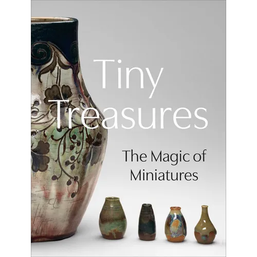 Tiny Treasures: The Magic of Miniatures - Hardcover