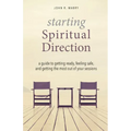 Starting Spiritual Direction: A Guide to Getting Ready, Feeling Safe, and Getting the Most Out of Your Sessions - Paperback