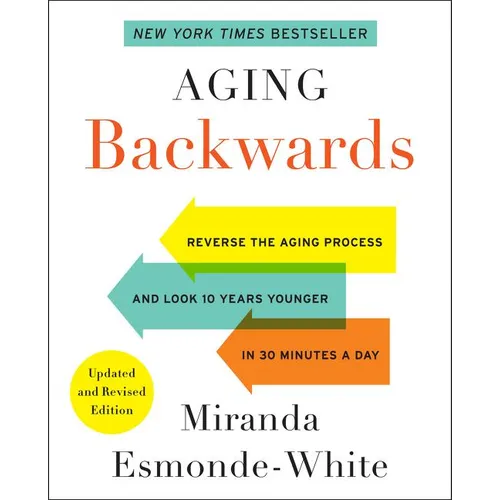Aging Backwards: Updated and Revised Edition: Reverse the Aging Process and Look 10 Years Younger in 30 Minutes a Day - Paperback