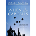 When the Cap Falls: Ten Principles for a College Graduate to Launch a Career - Paperback