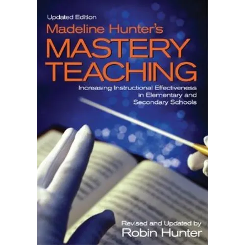 Madeline Hunter′s Mastery Teaching: Increasing Instructional Effectiveness in Elementary and Secondary Schools - Paperback