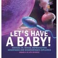Let's Have a Baby! Asexual vs. Sexual Reproduction Advantages and Disadvantages Explained Grade 6-8 Life Science - Hardcover