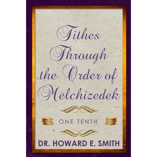 Tithes Through the Order of Melchizedek: One Tenth - Paperback