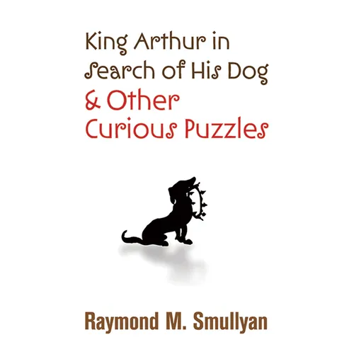 King Arthur in Search of His Dog and Other Curious Puzzles - Paperback