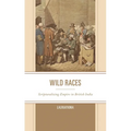 Wild Races: Scripturalizing Empire in British India - Hardcover