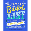 Ultimate Bucket List for Married Couples: A Couples Journal for Planning Your Best Experiences Together - Paperback