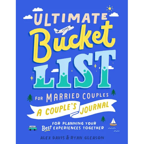 Ultimate Bucket List for Married Couples: A Couples Journal for Planning Your Best Experiences Together - Paperback
