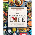 The Forever Dog Life: 120+ Recipes, Longevity Tips, and New Science for Better Bowls and Healthier Homes - Hardcover