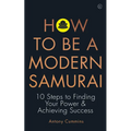 How to Be a Modern Samurai: 10 Steps to Finding Your Power & Achieving Success - Paperback