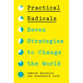 Practical Radicals: Seven Strategies to Change the World - Hardcover