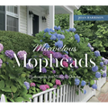 Marvelous Mopheads: Hydrangeas for Home & Garden - Hardcover