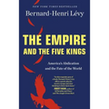 The Empire and the Five Kings: America's Abdication and the Fate of the World - Paperback