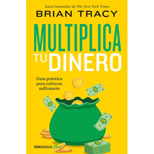 Multiplica Tu Dinero: Guía Práctica Para Volverse Millonario / Get Rich Now: Ear N More Money, Faster and Easier Than Ever Before - Paperback