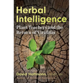 Herbal Intelligence: Plant Teachers and the Return of Viriditas - Paperback