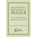 The Chief Medical Officer's Financial Primer: The Vital Handbook for Physician Executives - Paperback