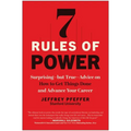 7 Rules of Power: Surprising--But True--Advice on How to Get Things Done and Advance Your Career - Paperback