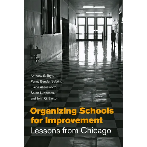 Organizing Schools for Improvement: Lessons from Chicago - Paperback