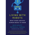Living with Robots: What Every Anxious Human Needs to Know - Hardcover