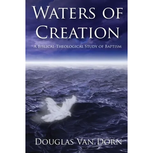 Waters of Creation: A Biblical Theological Study of Baptism - Paperback
