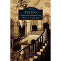 Toledo: A History in Architecture 1914 to Century's End - Hardcover