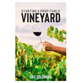Starting a Profitable Vineyard: The Step by Step Guide for Passionate Entrepreneur - Paperback