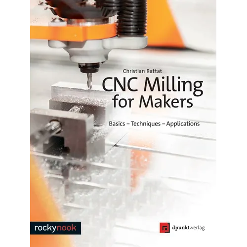 CNC Milling for Makers: Basics - Techniques - Applications - Paperback