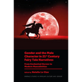 Gender and the Male Character in 21st Century Fairy Tale Narratives: From Enchanted Heroes to Modern Masculinities - Hardcover