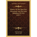 History Of The Sinn Fein Movement And The Irish Rebellion Of 1916 (1917) - Paperback