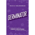 Germinator: The Germ Girl's Guide to Simple Solutions in a Germ-Filled World - Paperback