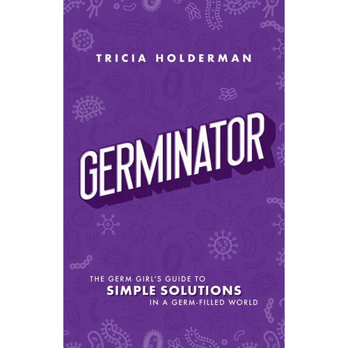 Germinator: The Germ Girl's Guide to Simple Solutions in a Germ-Filled World - Paperback